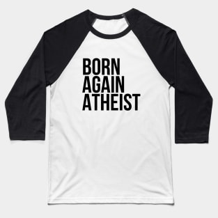 Funny Sarcasm Born Again Atheist Baseball T-Shirt